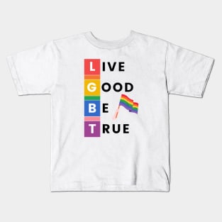 LGBT LIVE GOOD BE TRUE Kids T-Shirt